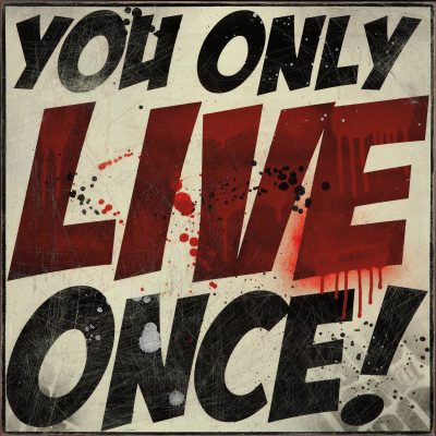 You Only Live Once!